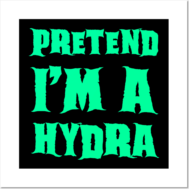 Pretend I'm a Hydra - Lazy Costume Wall Art by gastaocared